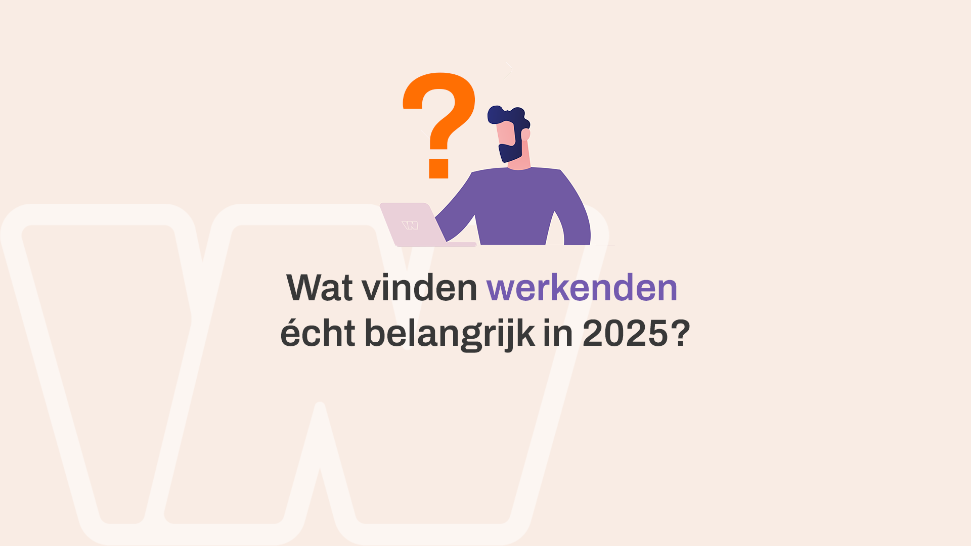 Illustratie van een werkende persoon met een vraagteken boven zijn hoofd en de tekst: Wat vinden werkenden écht belangrijk in 2025?.